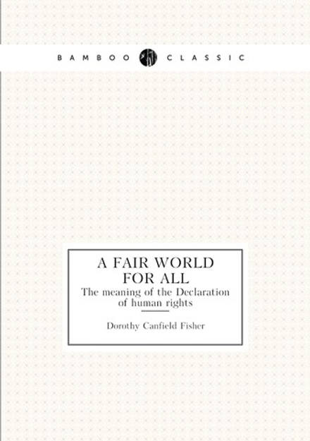 A fair world for all. The meaning of the Declaration of human rights | Fisher Dorothy Canfield