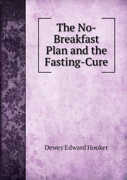 The No-Breakfast Plan and the Fasting-Cure | Dewey Edward Hooker