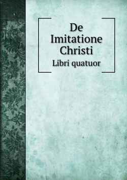 De Imitatione Christi. Libri quatuor | Imitatio Christi
