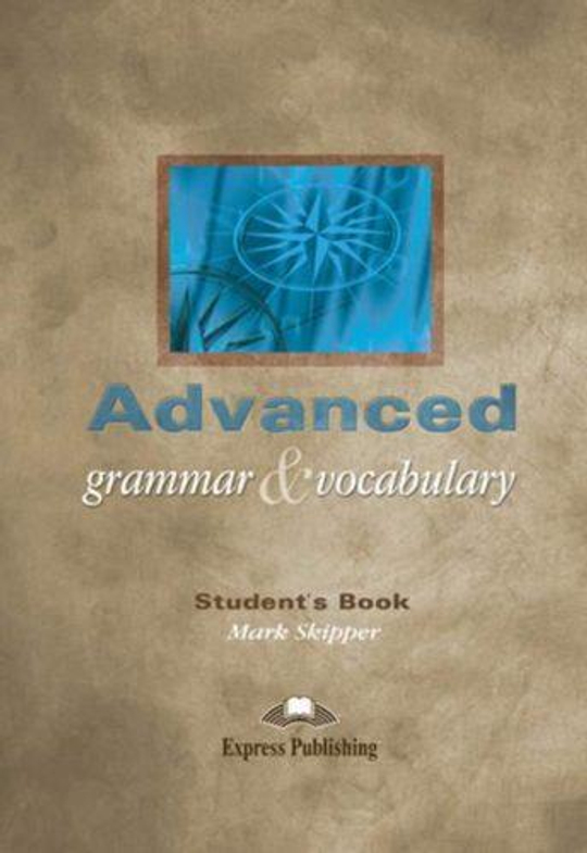 Advanced Grammar & Vocabulary. Mark Skipper. Student's Book. Учебник