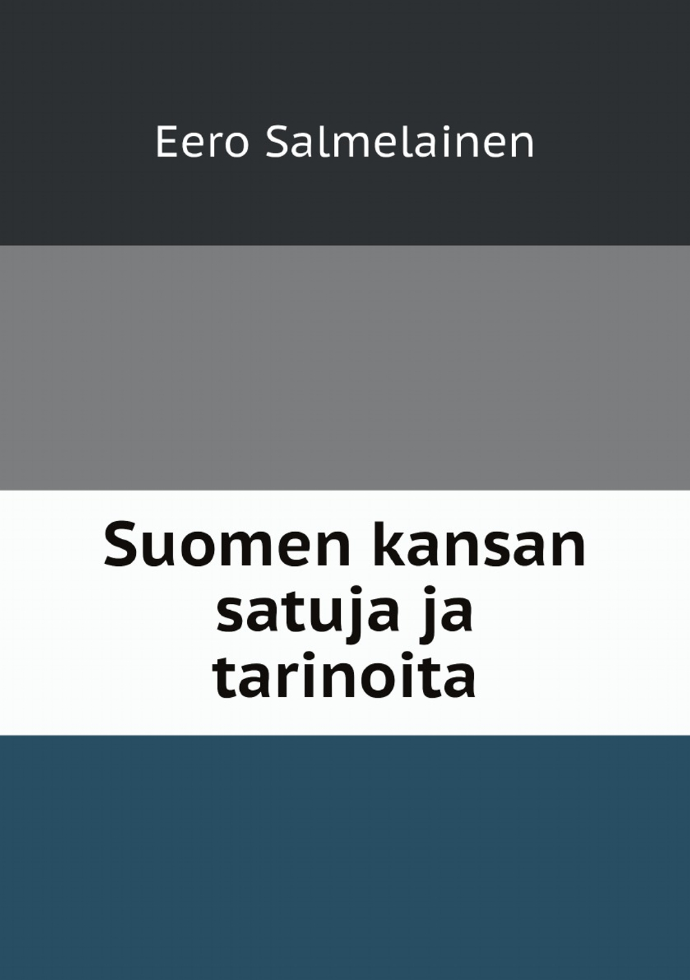 Suomen kansan satuja ja tarinoita | Eero Salmelainen
