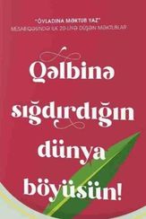 Qəlbinə Sığdırdığın Dünya Böyüsün!