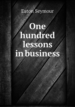 One hundred lessons in business | Eaton Seymour