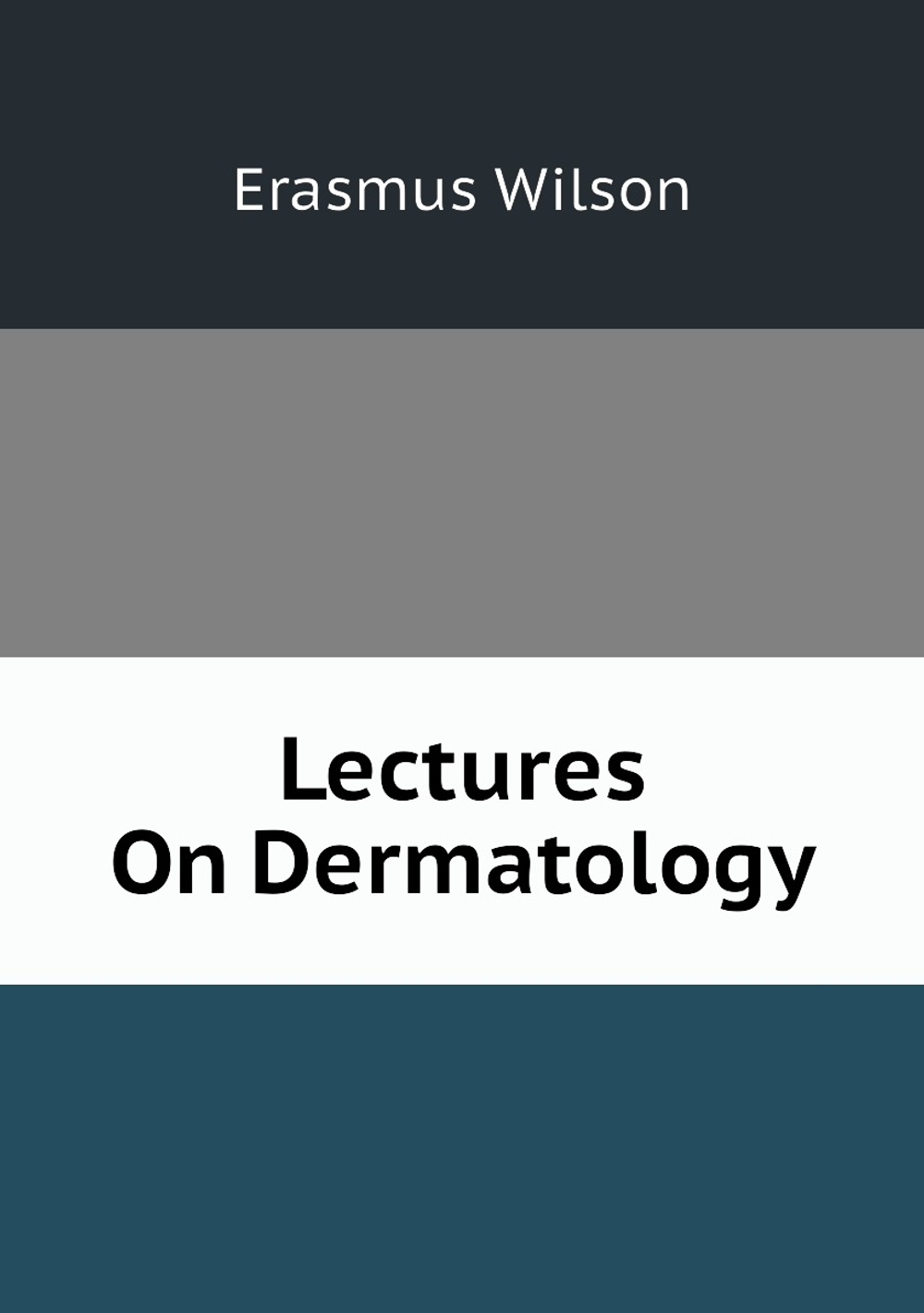 Lectures On Dermatology | Erasmus Wilson