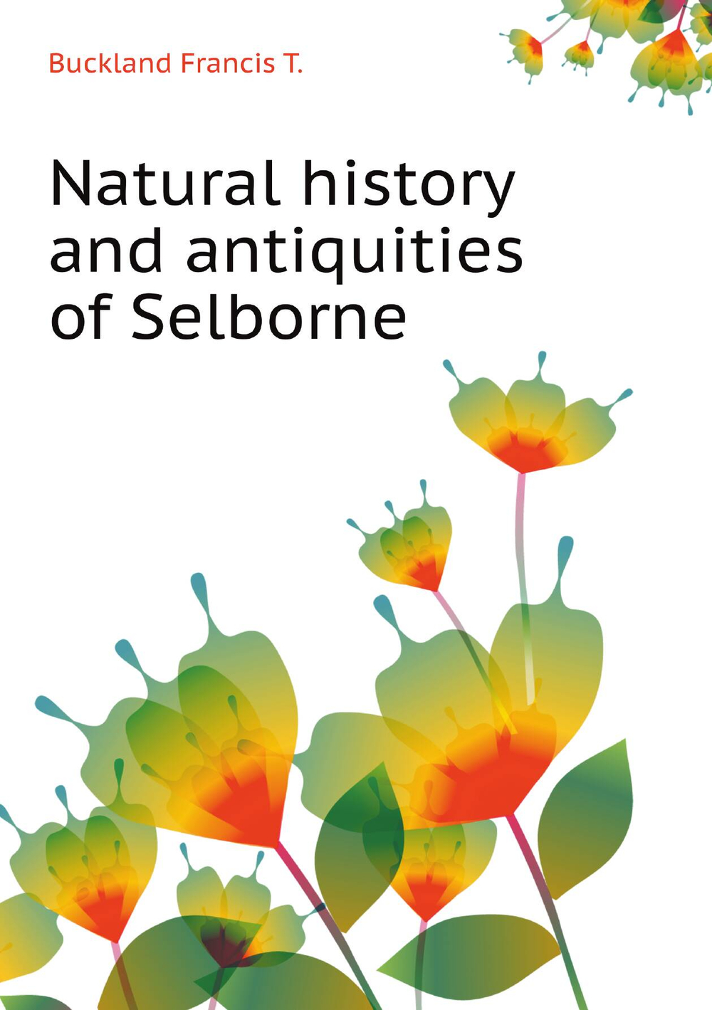 Natural history and antiquities of Selborne | Buckland Francis T.
