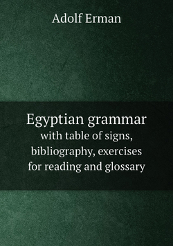 Egyptian grammar. with table of signs, bibliography, exercises for reading and glossary | Adolf Erman