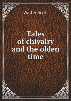Tales of chivalry and the olden time | Scott Walter