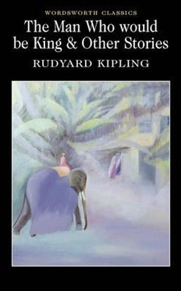 The Man Who Would Be King &amp; Other Stories