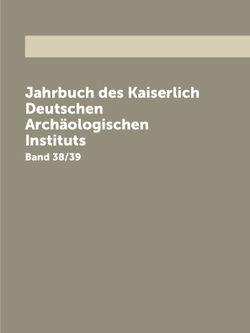 Jahrbuch des Kaiserlich Deutschen Archäologischen Instituts. Band 38/39 | Kaiserlich Deutsches Archäologisches Institut