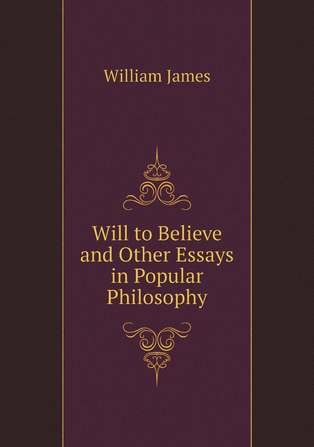 Will to Believe and Other Essays in Popular Philosophy | James William