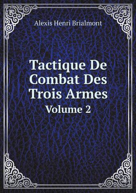 Tactique De Combat Des Trois Armes. Volume 2 | Alexis Henri Brialmont