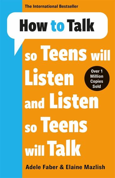 How to Talk So Teens Will Listen &amp; Listen So Teens Will Talk