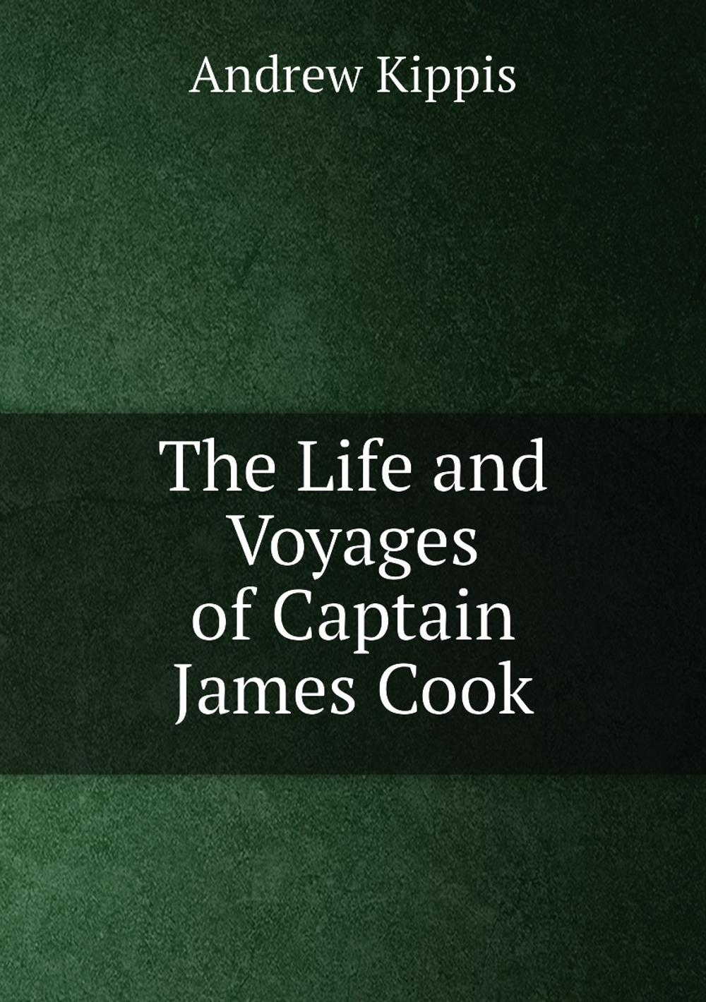 The Life and Voyages of Captain James Cook | Andrew Kippis