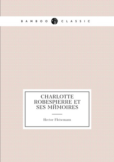 Charlotte Robespierre et ses mémoires | Hector Fleiscmann