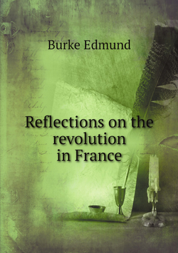 Reflections on the revolution in France | Burke Edmund