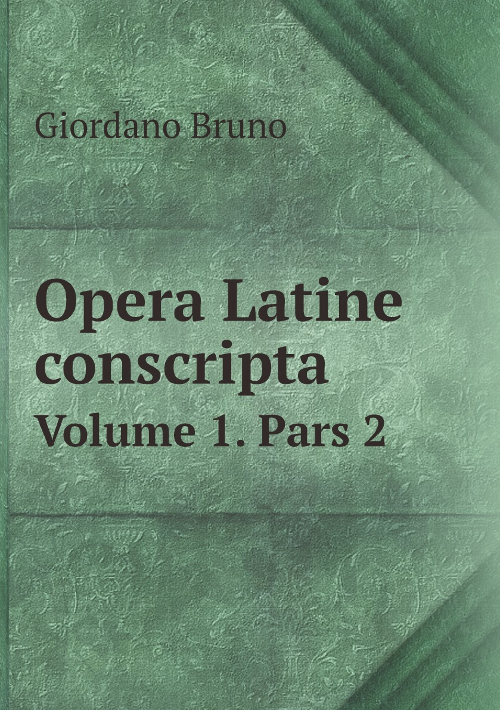 Opera Latine conscripta. Volume 1. Pars 2 | Giordano Bruno