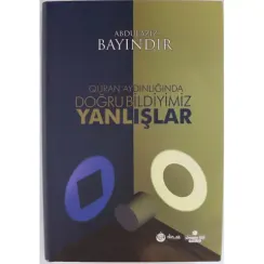 Quran aydınlığında doğru bildiyimiz yanlışlar