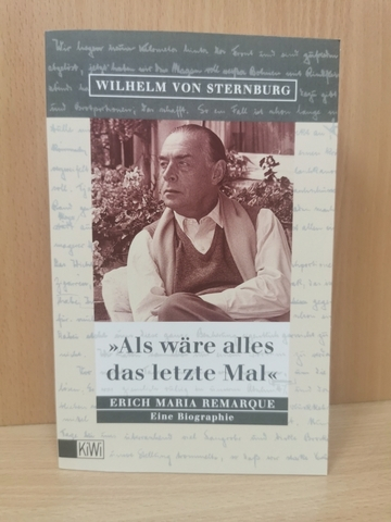 ' Als wäre alles das letzte Mal': Erich Maria Remarque. Eine Biographie