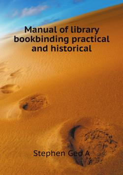 Manual of library bookbinding practical and historical | Stephen Geo A