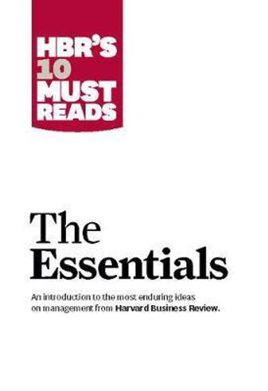 HBR&#39;S 10 Must Reads: The Essentials : The Essentials