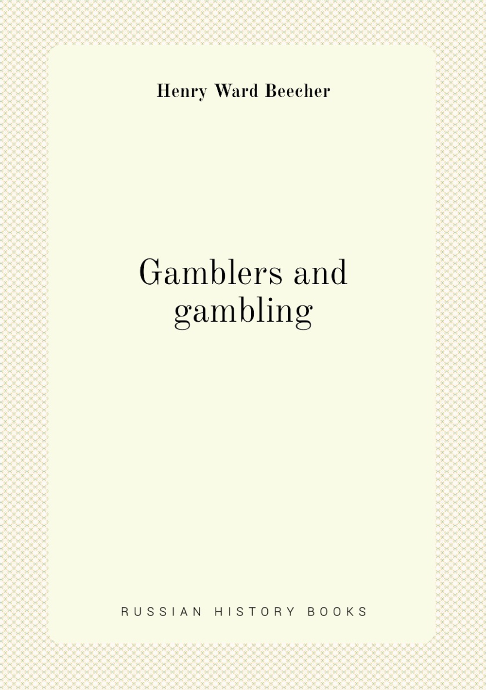 Gamblers and gambling | Henry Ward Beecher