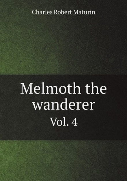 Melmoth the wanderer. Vol. 4 | Charles Robert Maturin