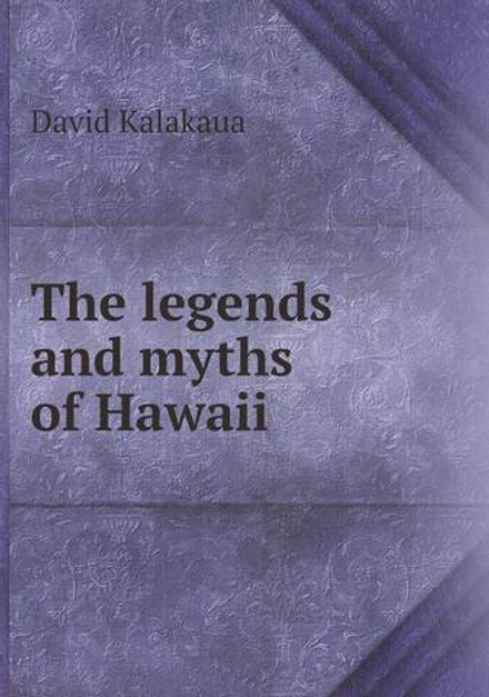The legends and myths of Hawaii | David Kalakaua