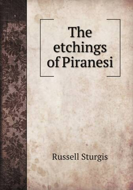 The etchings of Piranesi | Russell Sturgis
