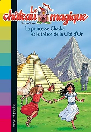Le chateau magique, Tome 12: La princesse Chaska et le tresor de la cite d'or