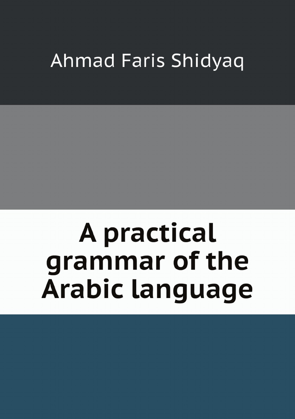 A practical grammar of the Arabic language | Ahmad Faris Shidyaq