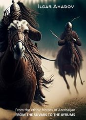 From the ethnic history of Azerbaijan: FROM THE SUVARS TO THE AYRUMS