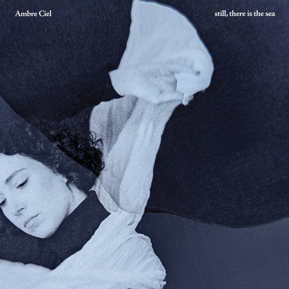 Ambre Ciel - Still, There Is The Sea
