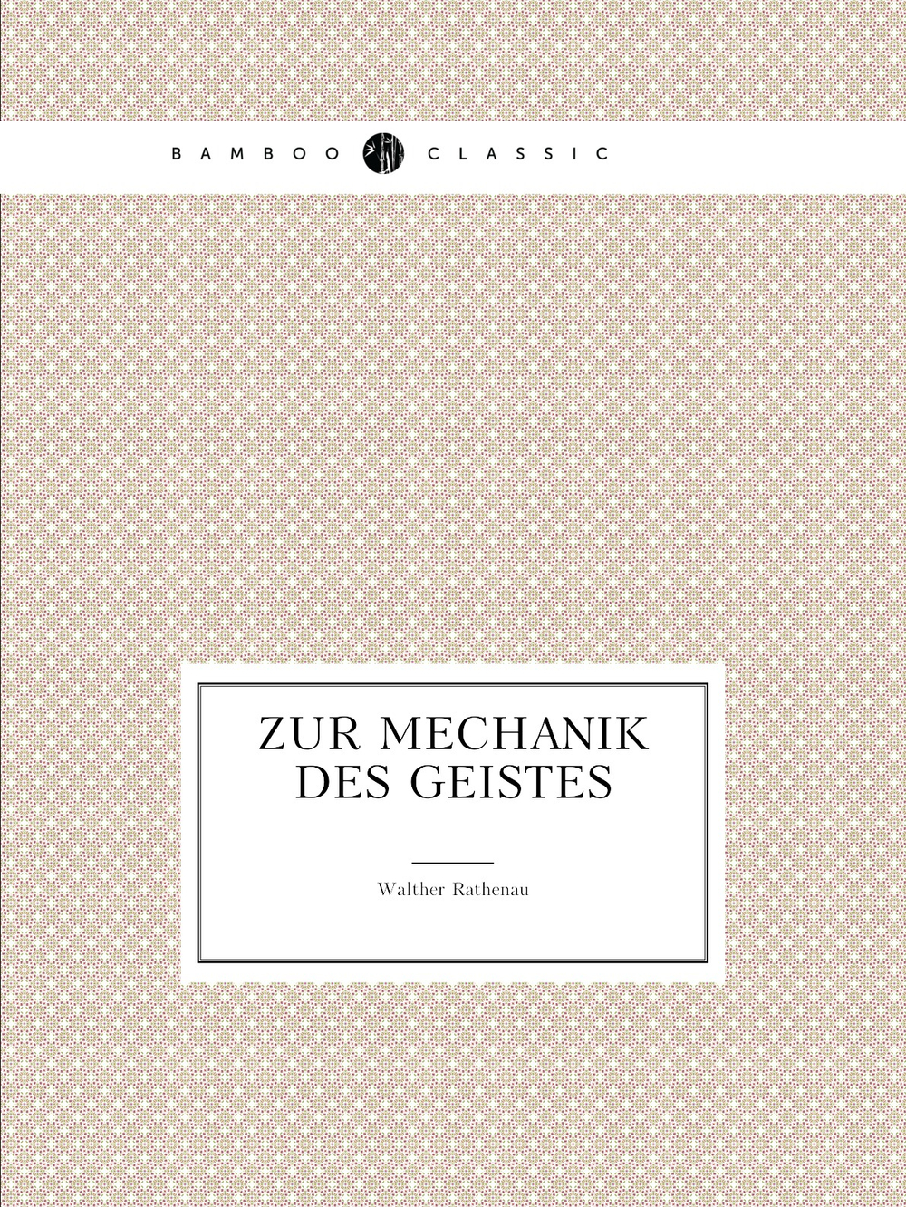 Zur Mechanik des Geistes | Walther Rathenau