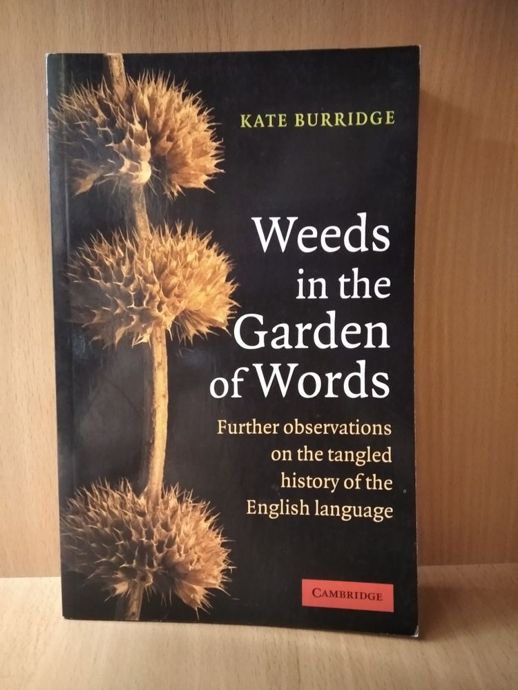 Weeds in the Garden of Words: Further Observations on the Tangled History of the English Language First Edition