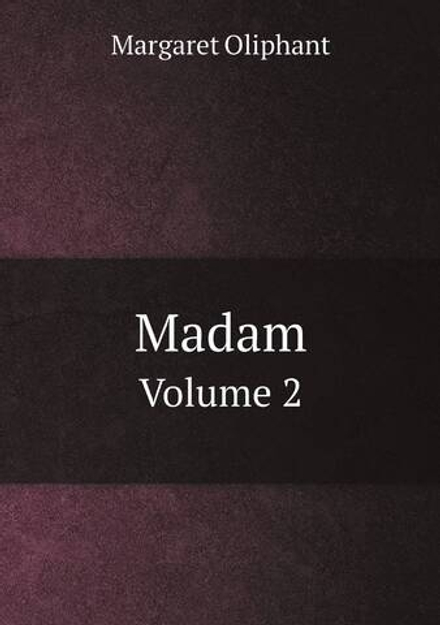 Madam. Volume 2 | Margaret Oliphant