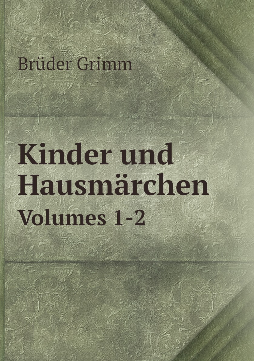 Kinder und Hausmärchen. Volumes 1-2 | Brüder Grimm