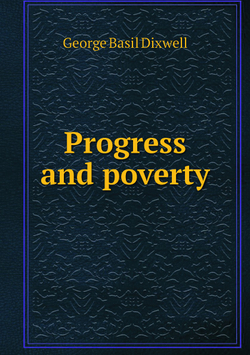 Progress and poverty | George Basil Dixwell