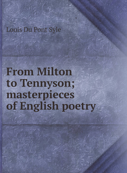 From Milton to Tennyson; masterpieces of English poetry | Louis Du Pont Syle