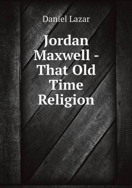 Jordan Maxwell - That Old Time Religion | Daniel Lazar