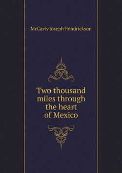 Two thousand miles through the heart of Mexico | McCarty Joseph Hendrickson