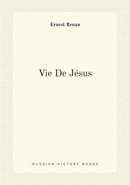 Vie De Jésus | Эрнест Ренан