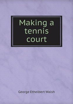 Making a tennis court | George Ethelbert Walsh