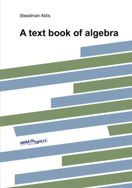 A text book of algebra | Steadman Aldis