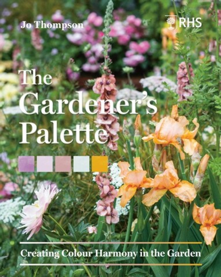 The Gardener`s Palette: Creating Colour Harmony in the Garden
