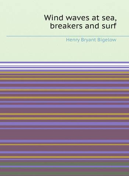Wind waves at sea, breakers and surf | Henry Bryant Bigelow