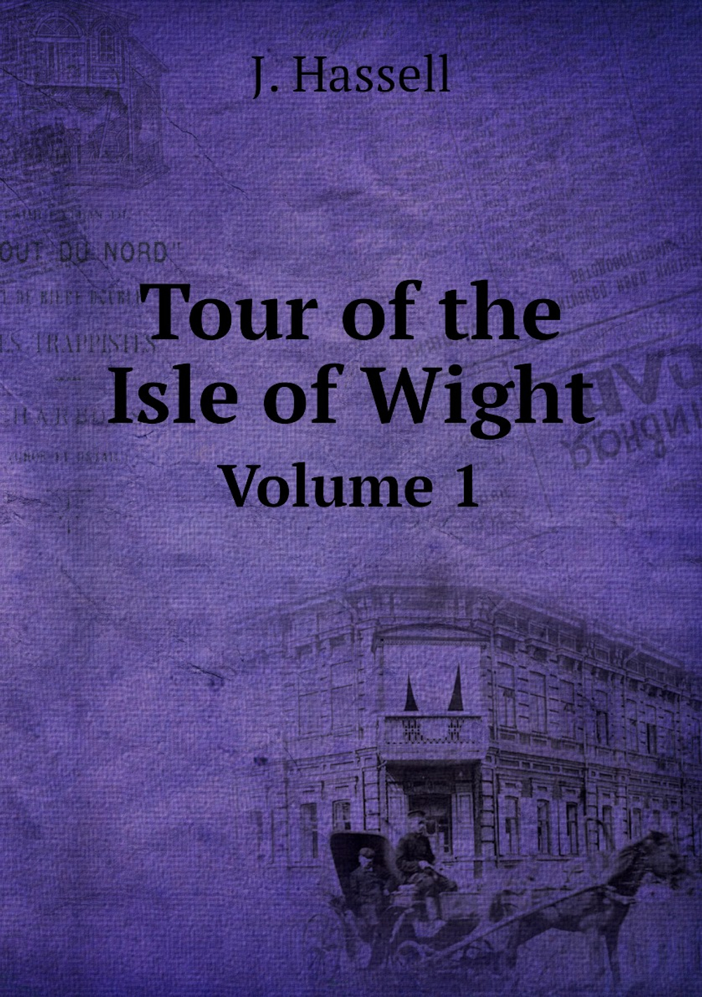 Tour of the Isle of Wight. Volume 1 | J. Hassel