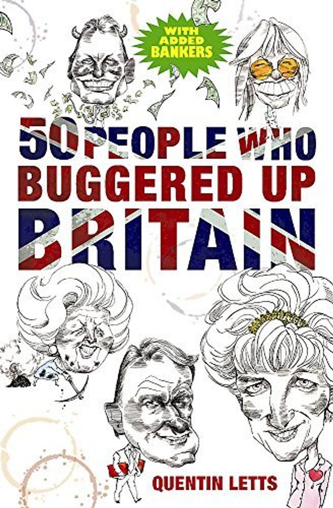 50 People Who Buggered Up Britain