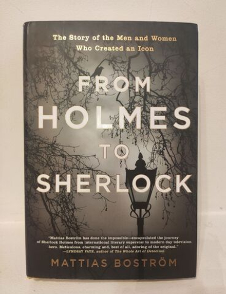 From Holmes to Sherlock: The Story of the Men and Women Who Created an Icon