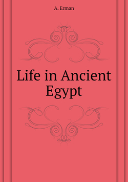 Life in Ancient Egypt | A. Erman