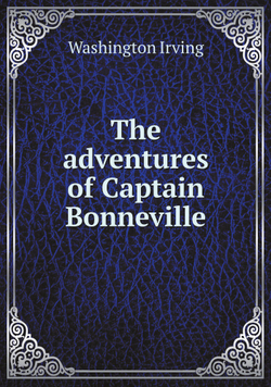The adventures of Captain Bonneville | Washington Irving